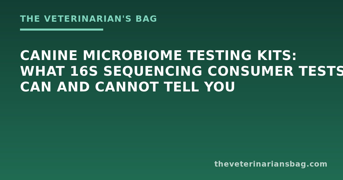 Canine Microbiome Testing Kits: What 16S Sequencing Consumer Tests Can and Cannot Tell You